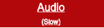 Audio (Slow)