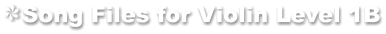 Song Files for Violin Level 1B